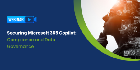 Securing Microsoft 365 Copilot: Compliance and Data Governance