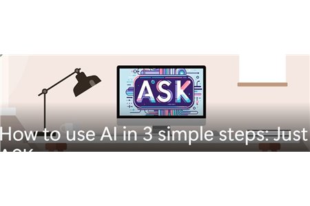 How to use AI in 3 simple steps: Just ASK
